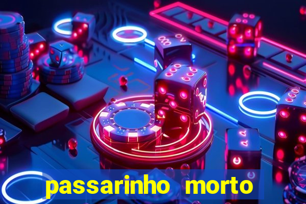 passarinho morto significado espiritual